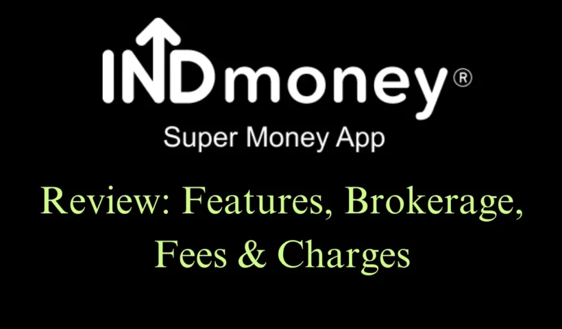 INDmoney Review, Features, Is it Safe? Brokerage, Fees & Charges on Stocks, Mutual Funds